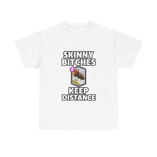 SKINNY BITCHES KEEP DISTANCE